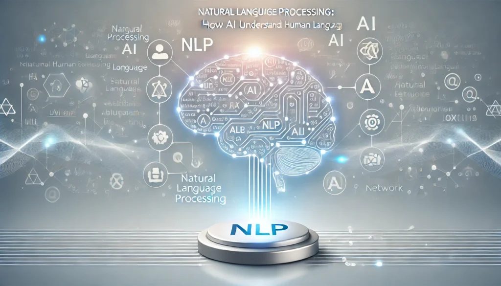 Natural Language Processing (NLP): How AI Understands Human Language